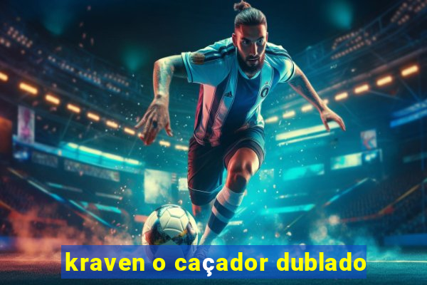 kraven o caçador dublado