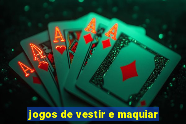 jogos de vestir e maquiar