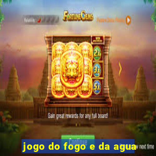 jogo do fogo e da agua