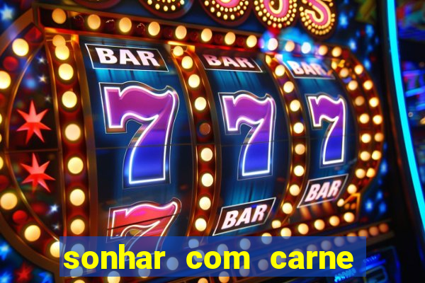 sonhar com carne assada jogo do bicho