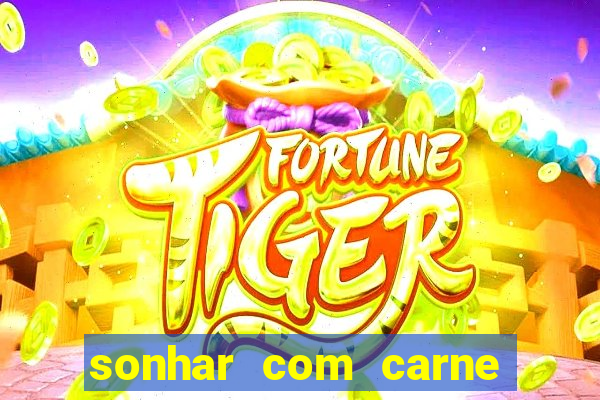 sonhar com carne assada jogo do bicho