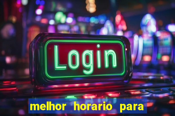 melhor horario para jogar brabet