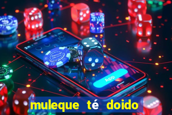 muleque té doido 4 o filme completo dublado online