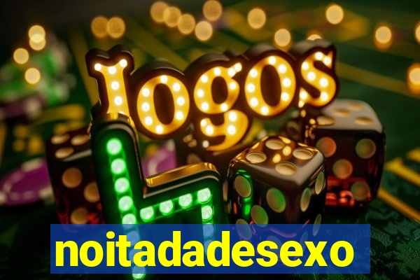 noitadadesexo