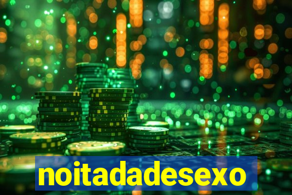 noitadadesexo