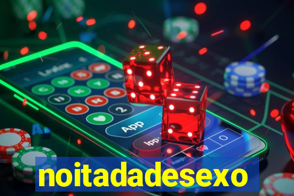 noitadadesexo