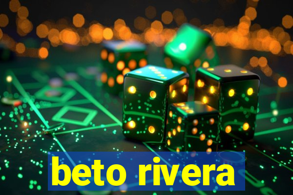 beto rivera