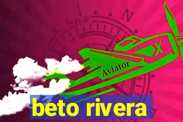 beto rivera