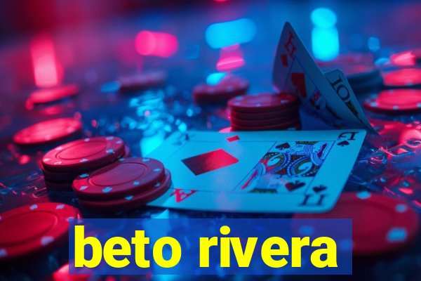 beto rivera