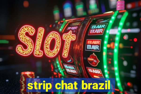 strip chat brazil