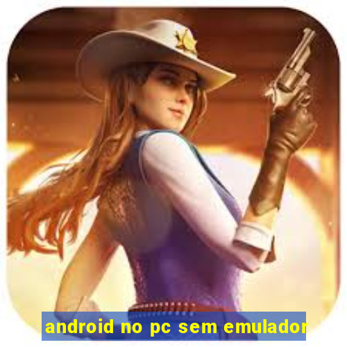 android no pc sem emulador