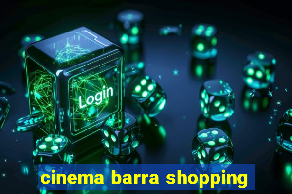 cinema barra shopping