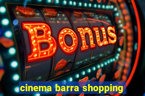 cinema barra shopping