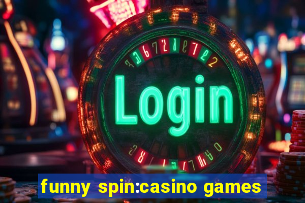 funny spin:casino games