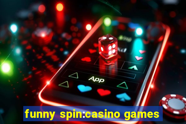 funny spin:casino games