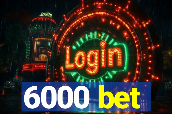 6000 bet