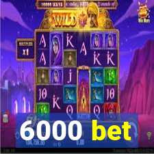 6000 bet