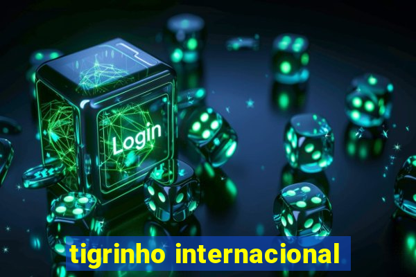 tigrinho internacional