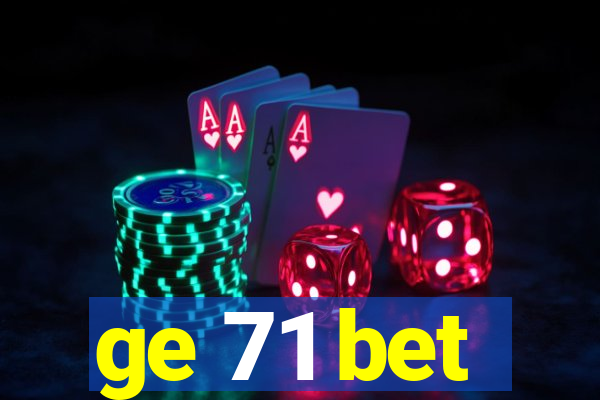 ge 71 bet