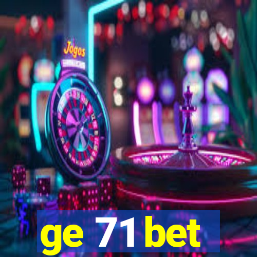 ge 71 bet