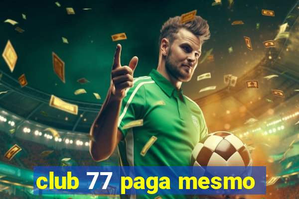 club 77 paga mesmo