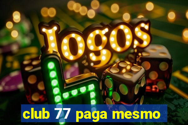 club 77 paga mesmo