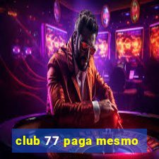 club 77 paga mesmo