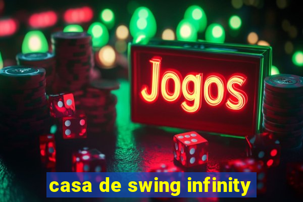 casa de swing infinity