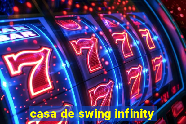 casa de swing infinity