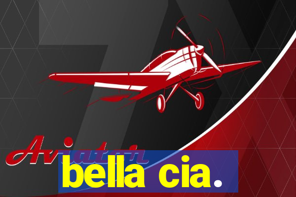 bella cia.