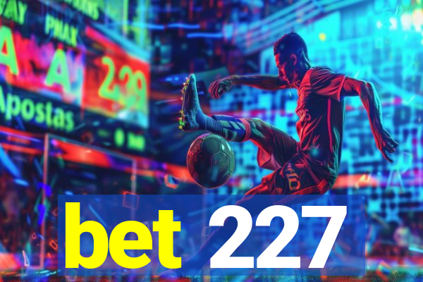 bet 227