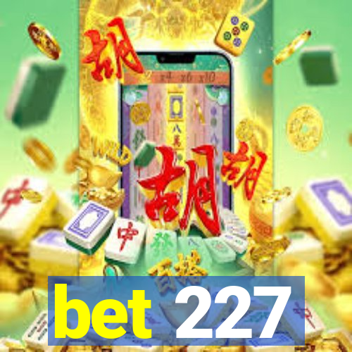 bet 227