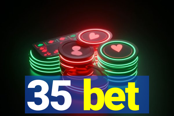 35 bet