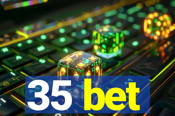 35 bet