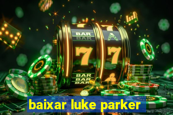 baixar luke parker