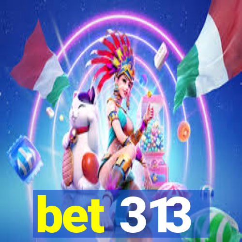 bet 313