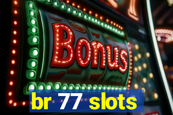 br 77 slots