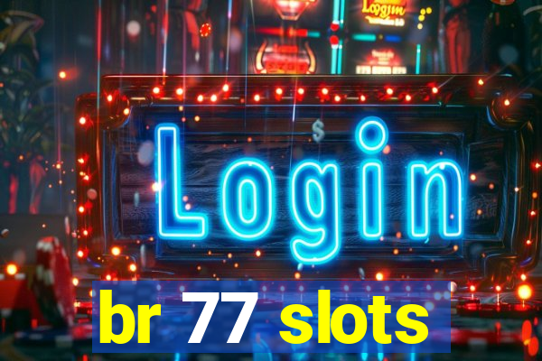 br 77 slots