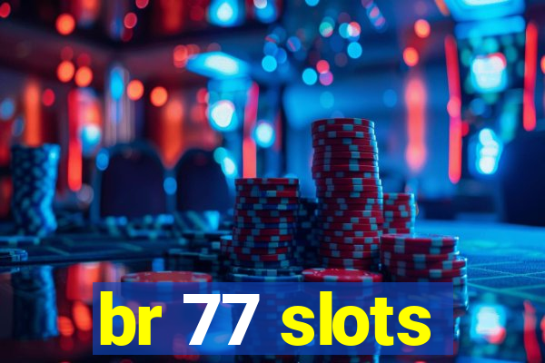 br 77 slots