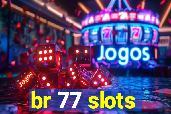 br 77 slots