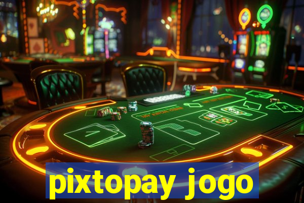 pixtopay jogo