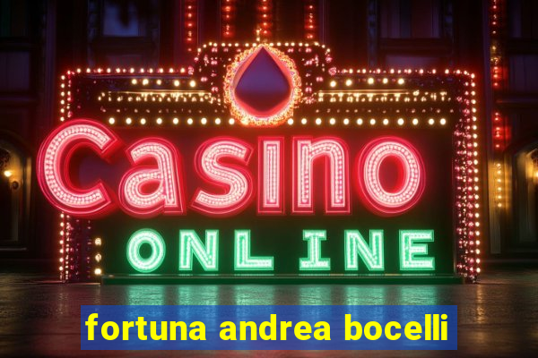 fortuna andrea bocelli