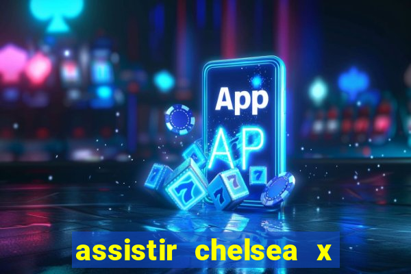 assistir chelsea x arsenal futemax