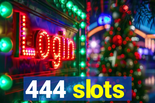 444 slots