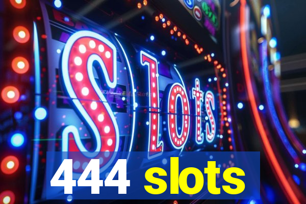 444 slots