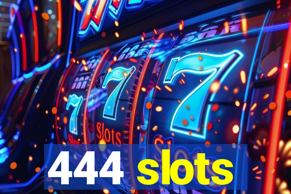 444 slots