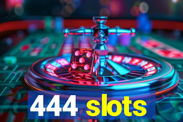 444 slots