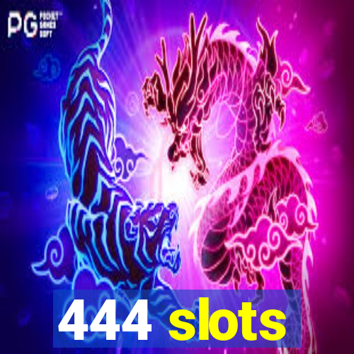 444 slots