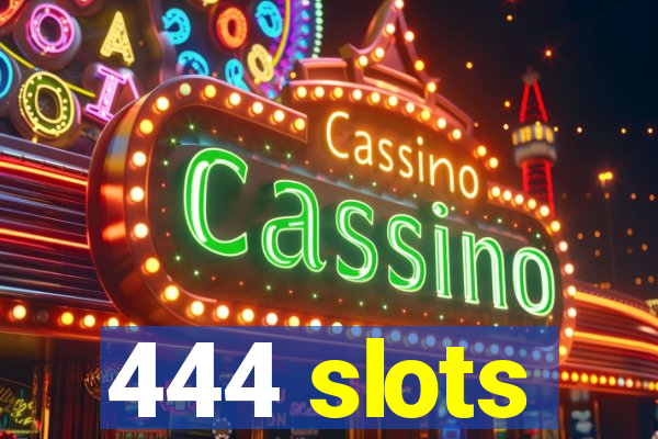 444 slots