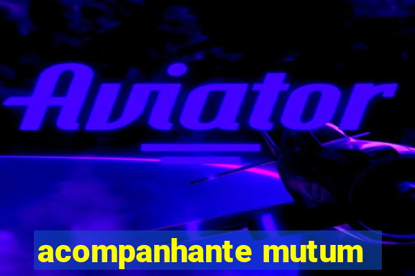 acompanhante mutum